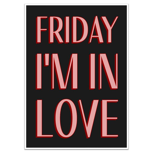 FRIDAY I'M IN LOVE - Sincerely Frank Art